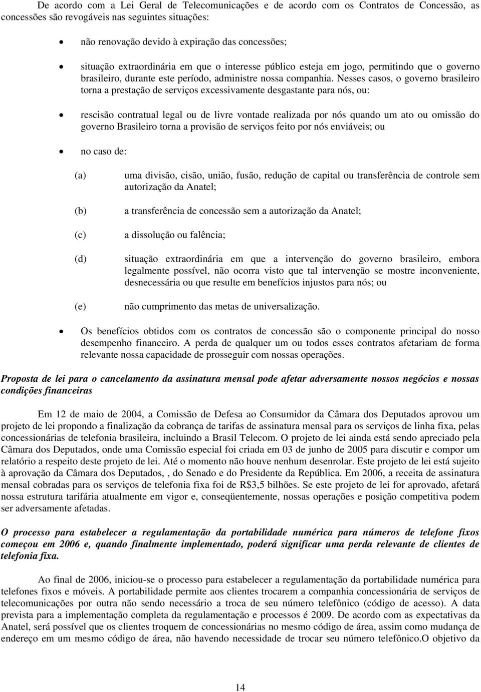 Nesses casos, o governo brasileiro torna a prestação de serviços excessivamente desgastante para nós, ou: rescisão contratual legal ou de livre vontade realizada por nós quando um ato ou omissão do