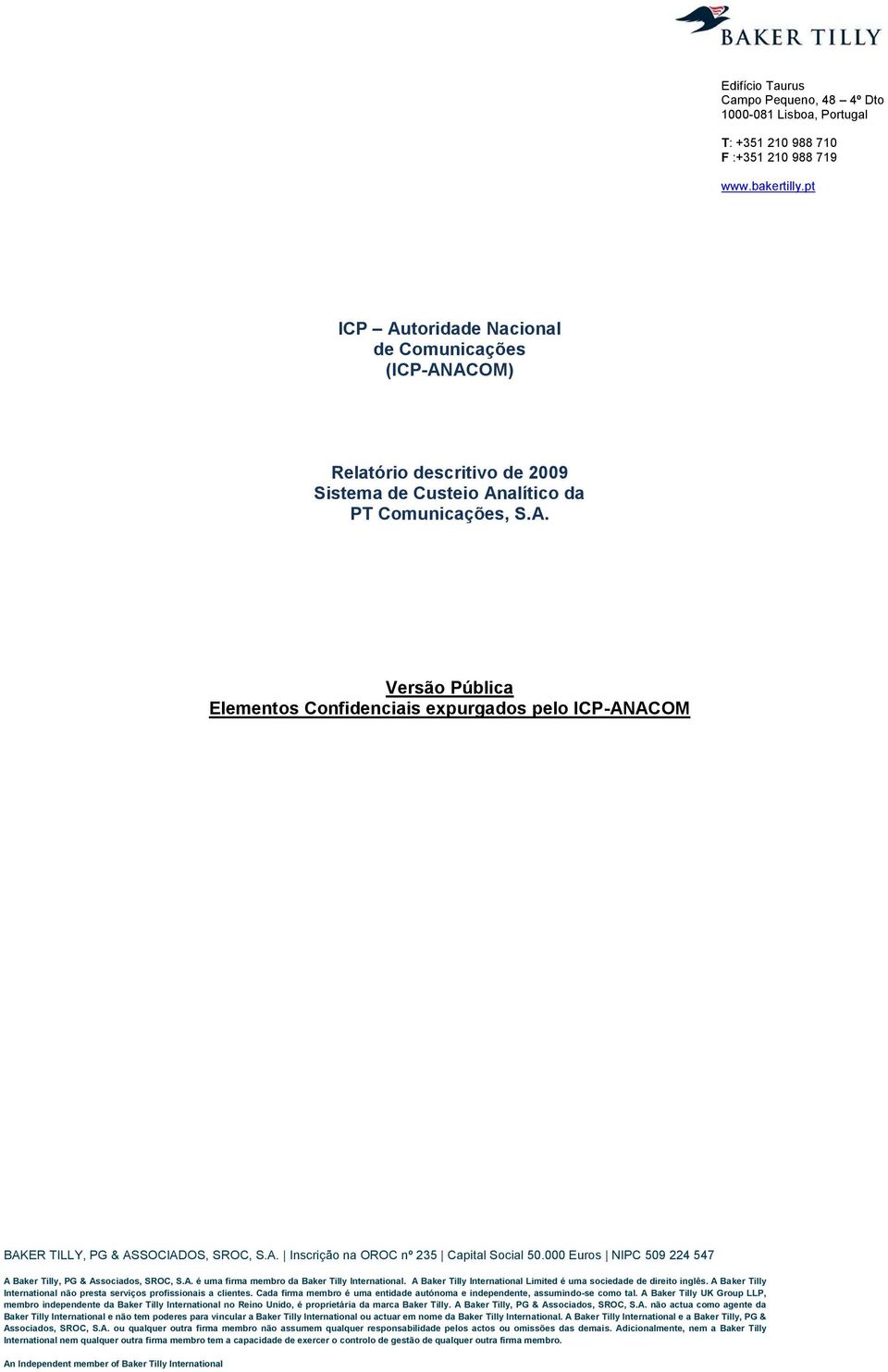 A. Inscrição na OROC nº 235 Capital Social 50.000 Euros NIPC 509 224 547 A Baker Tilly, PG & Associados, SROC, S.A. é uma firma membro da Baker Tilly International.