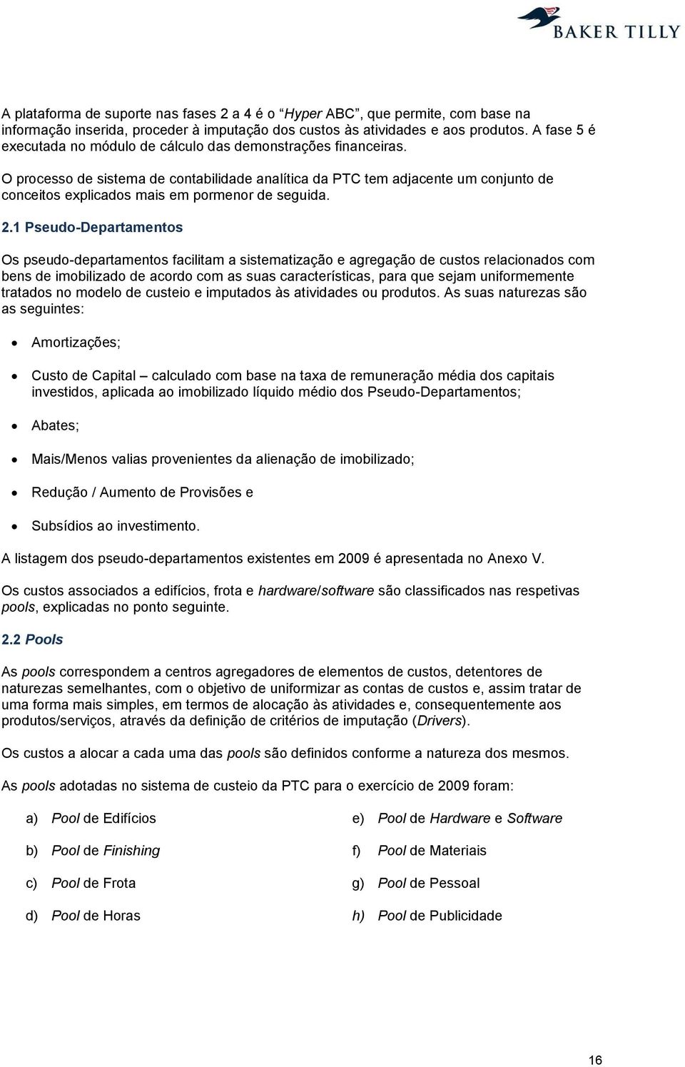 O processo de sistema de contabilidade analítica da PTC tem adjacente um conjunto de conceitos explicados mais em pormenor de seguida. 2.