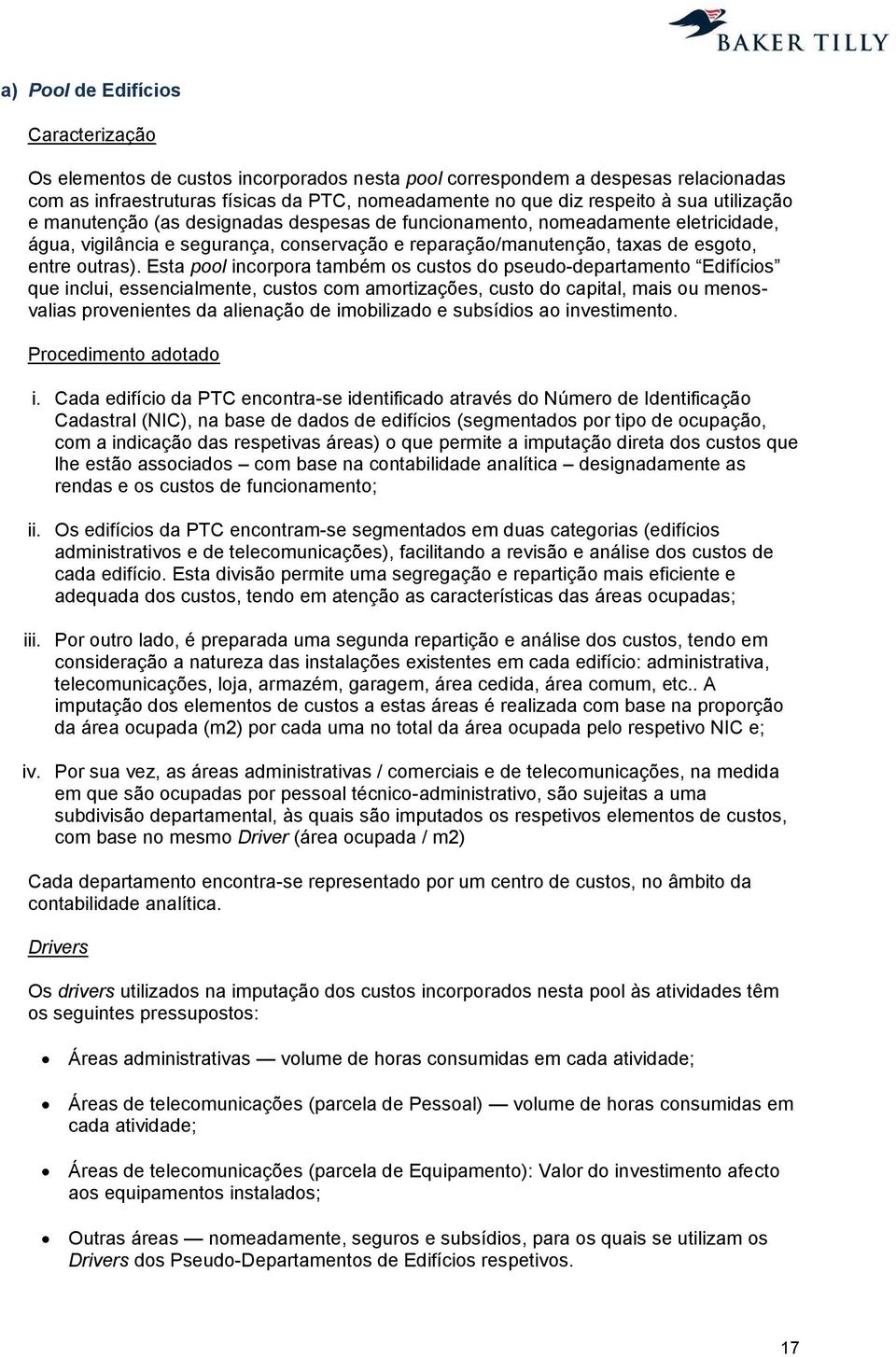 Esta pool incorpora também os custos do pseudo-departamento Edifícios que inclui, essencialmente, custos com amortizações, custo do capital, mais ou menosvalias provenientes da alienação de