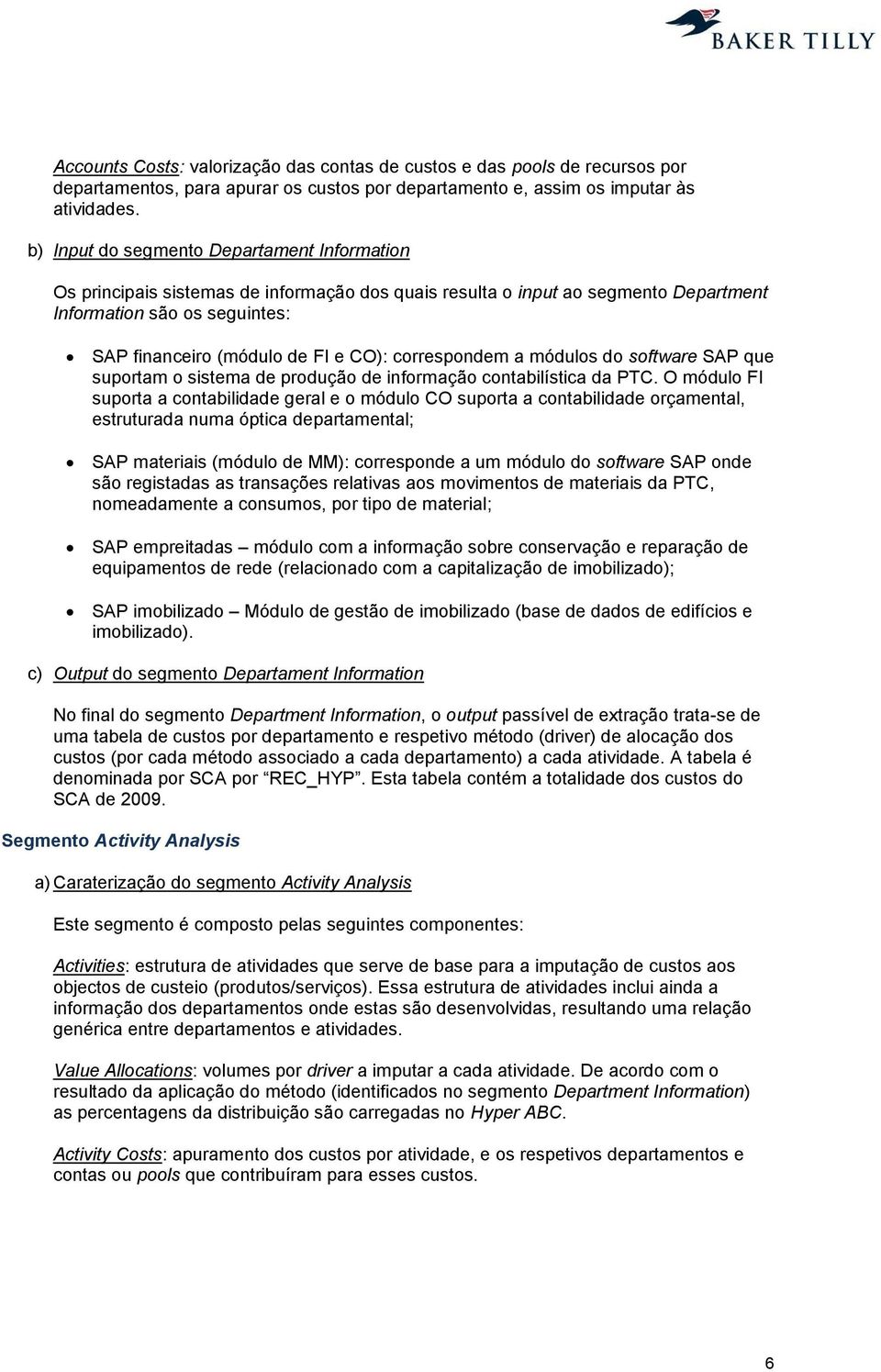 correspondem a módulos do software SAP que suportam o sistema de produção de informação contabilística da PTC.