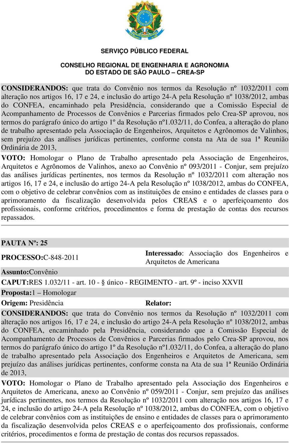 pertinentes, nos termos da Resolução nº 1032/2011 com alteração nos artigos 16, 17 e 24, e inclusão do artigo 24-A pela Resolução nº 1038/2012, ambas do CONFEA, com o objetivo de celebrar convênios