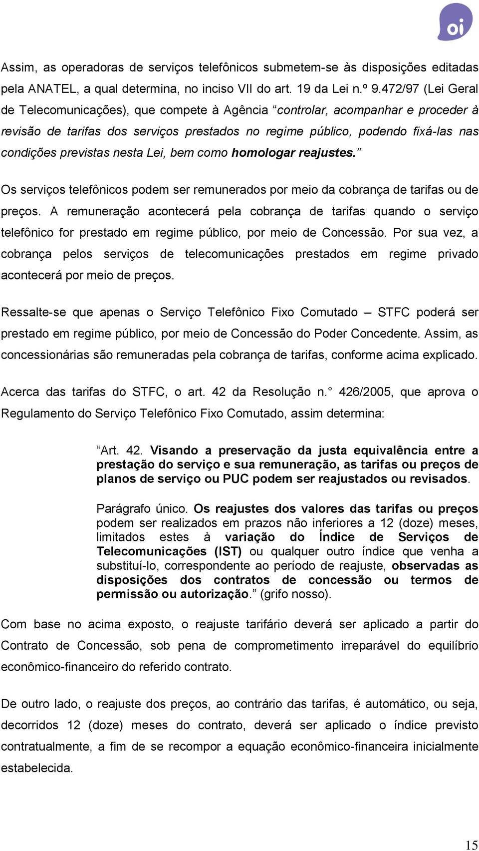 nesta Lei, bem como homologar reajustes. Os serviços telefônicos podem ser remunerados por meio da cobrança de tarifas ou de preços.