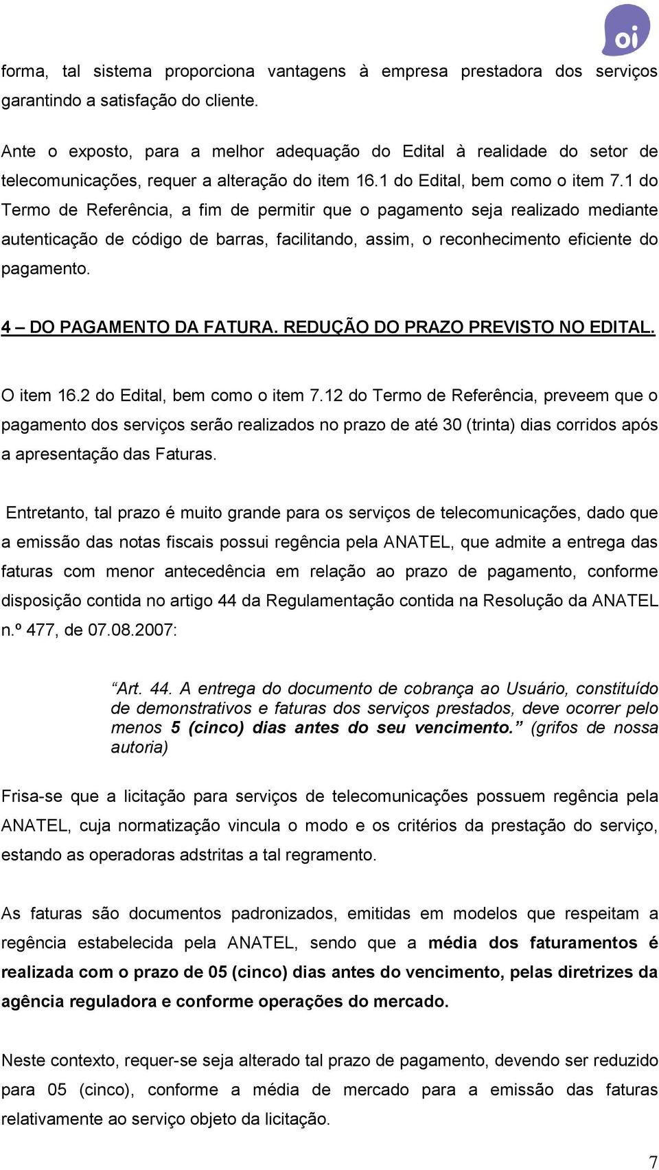 1 do Termo de Referência, a fim de permitir que o pagamento seja realizado mediante autenticação de código de barras, facilitando, assim, o reconhecimento eficiente do pagamento.