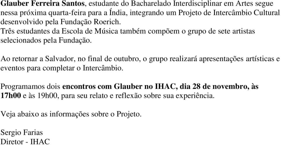 Ao retornar a Salvador, no final de outubro, o grupo realizará apresentações artísticas e eventos para completar o Intercâmbio.