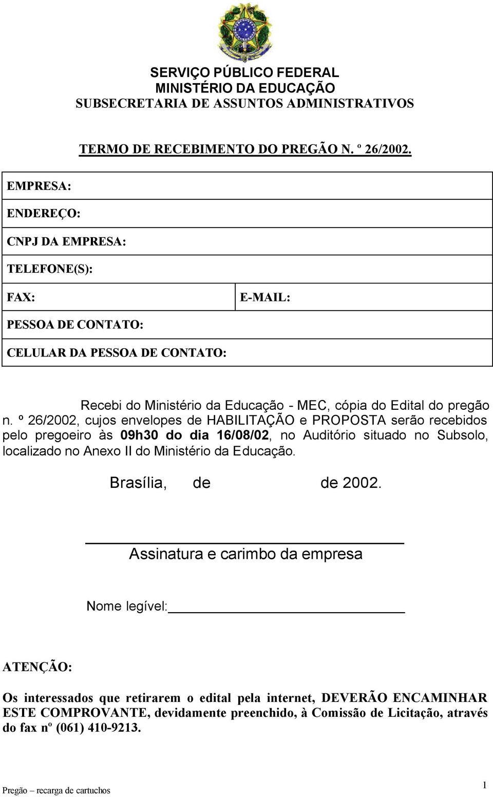 º 26/2002, cujos envelopes de HABILITAÇÃO e PROPOSTA serão recebidos pelo pregoeiro às 09h30 do dia 16/08/02, no Auditório situado no Subsolo, localizado no Anexo II do Ministério da