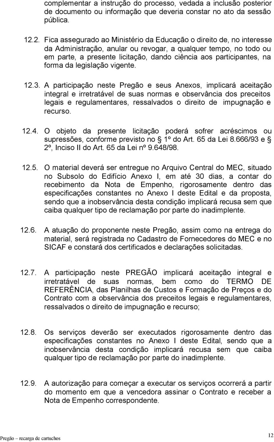 participantes, na forma da legislação vigente. 12.3.