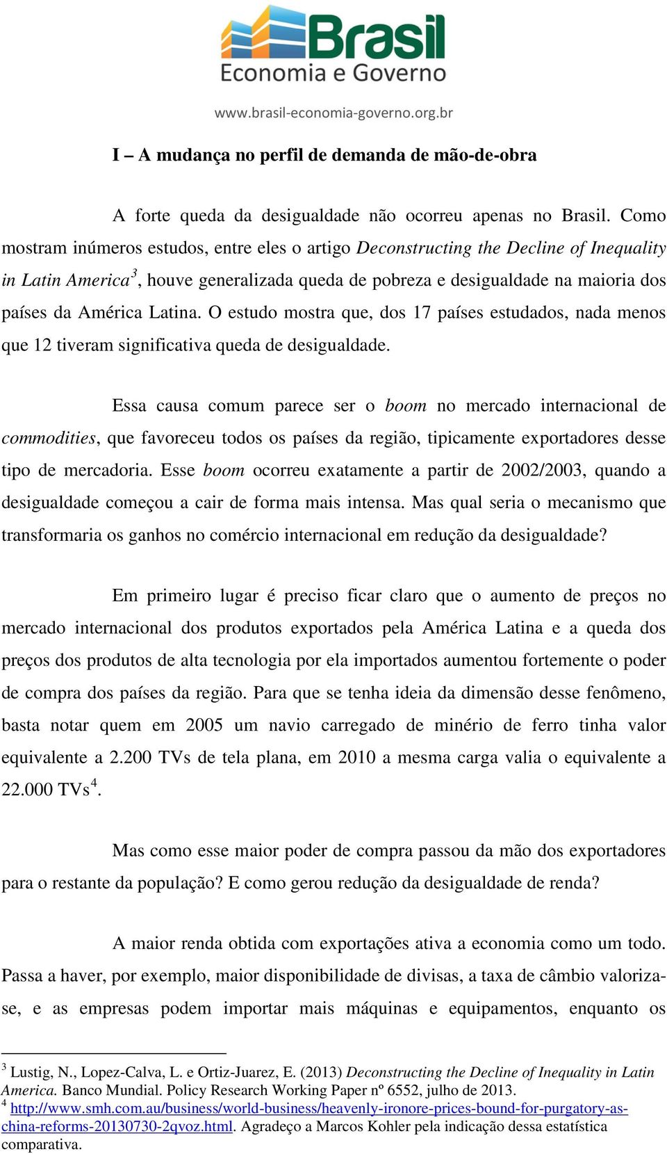 Latina. O estudo mostra que, dos 17 países estudados, nada menos que 12 tiveram significativa queda de desigualdade.