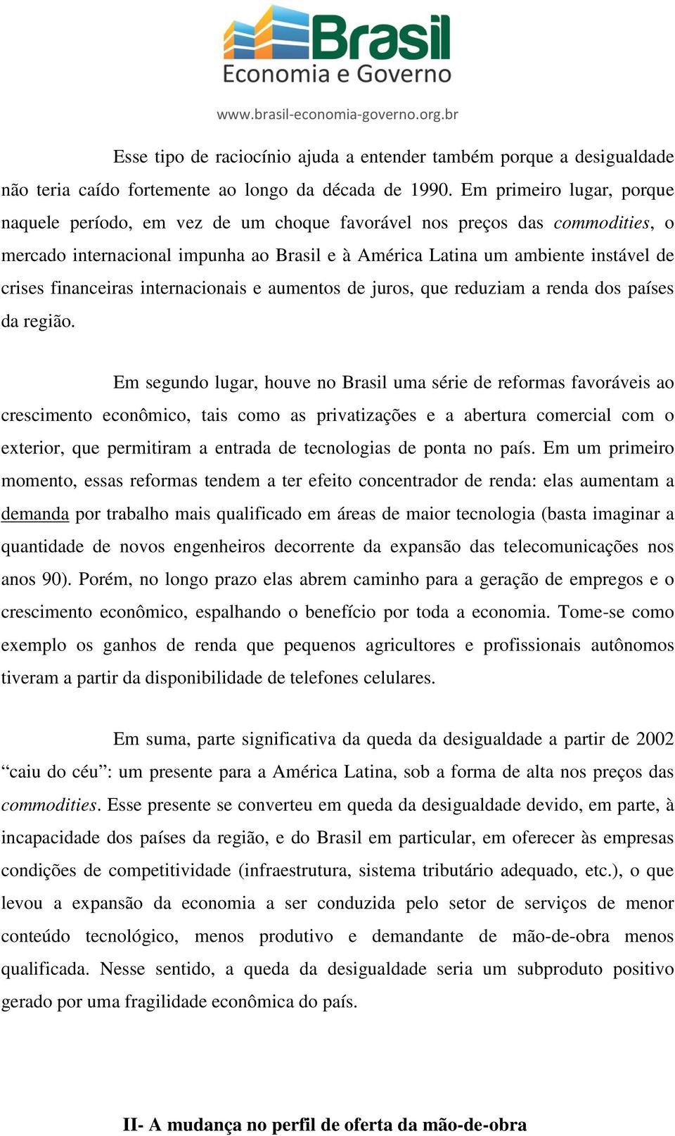 financeiras internacionais e aumentos de juros, que reduziam a renda dos países da região.