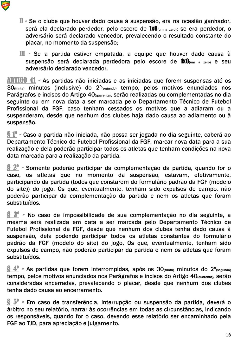 zero) e seu adversário declarado vencedor.