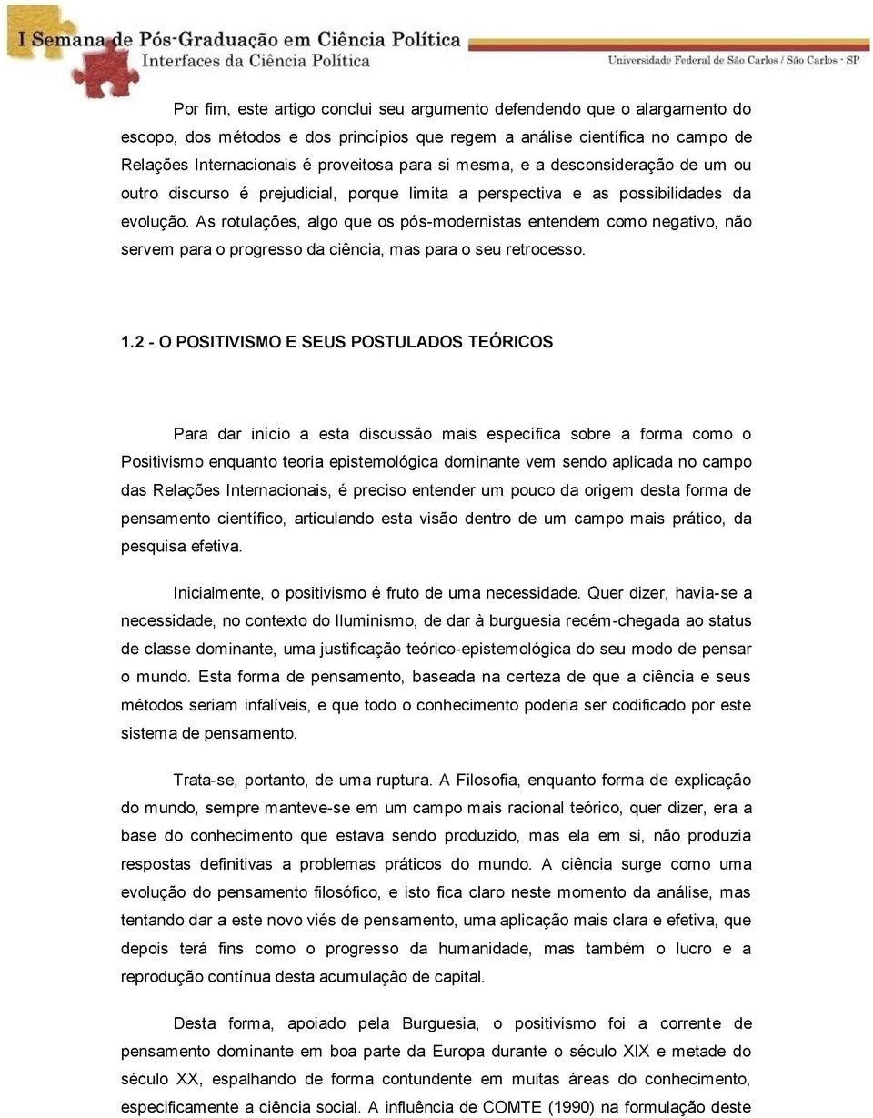 As rotulações, algo que os pós-modernistas entendem como negativo, não servem para o progresso da ciência, mas para o seu retrocesso. 1.