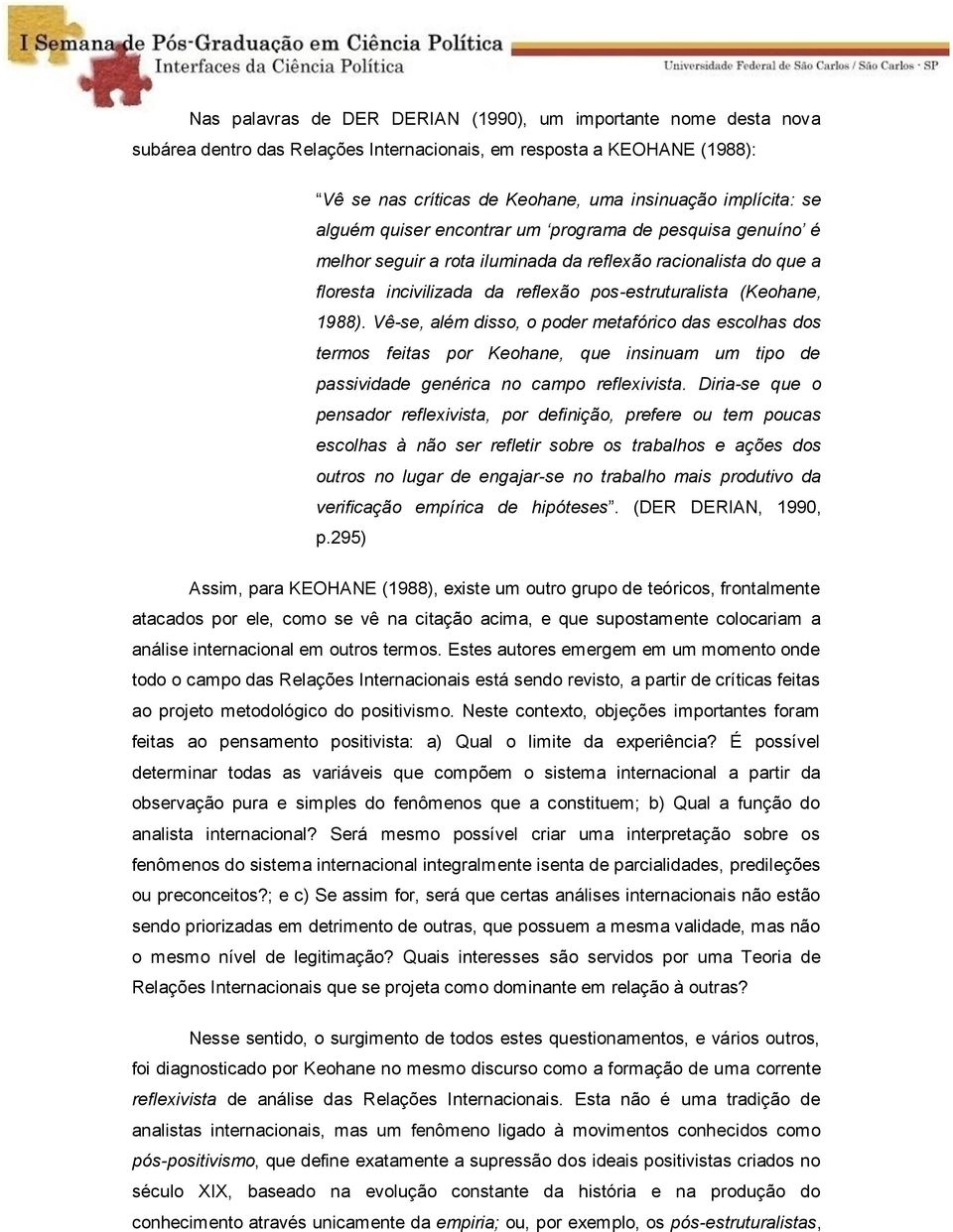 Vê-se, além disso, o poder metafórico das escolhas dos termos feitas por Keohane, que insinuam um tipo de passividade genérica no campo reflexivista.