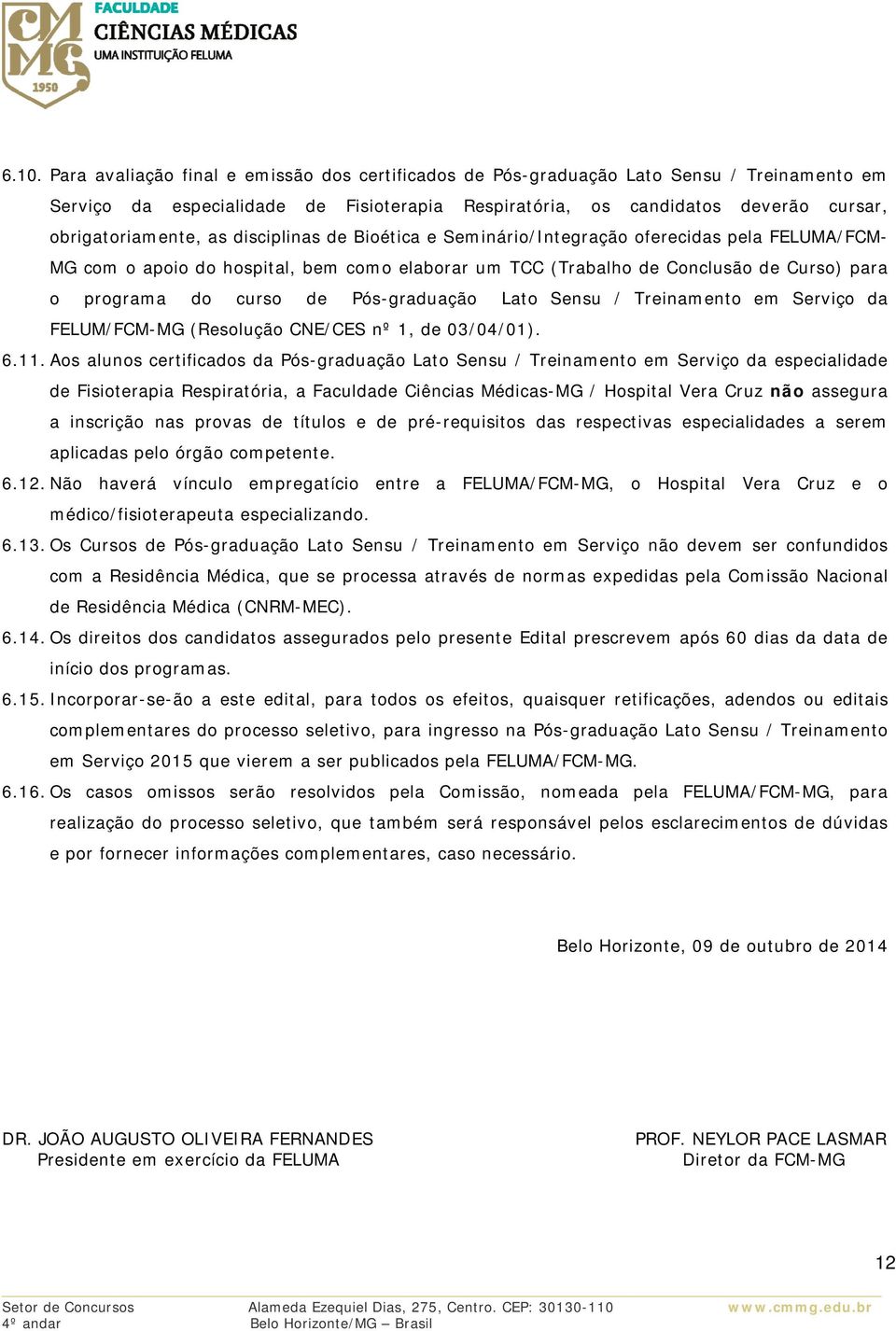 do curso de Pós-graduação Lato Sensu / Treinamento em Serviço da FELUM/FCM-MG (Resolução CNE/CES nº 1, de 03/04/01). 6.11.