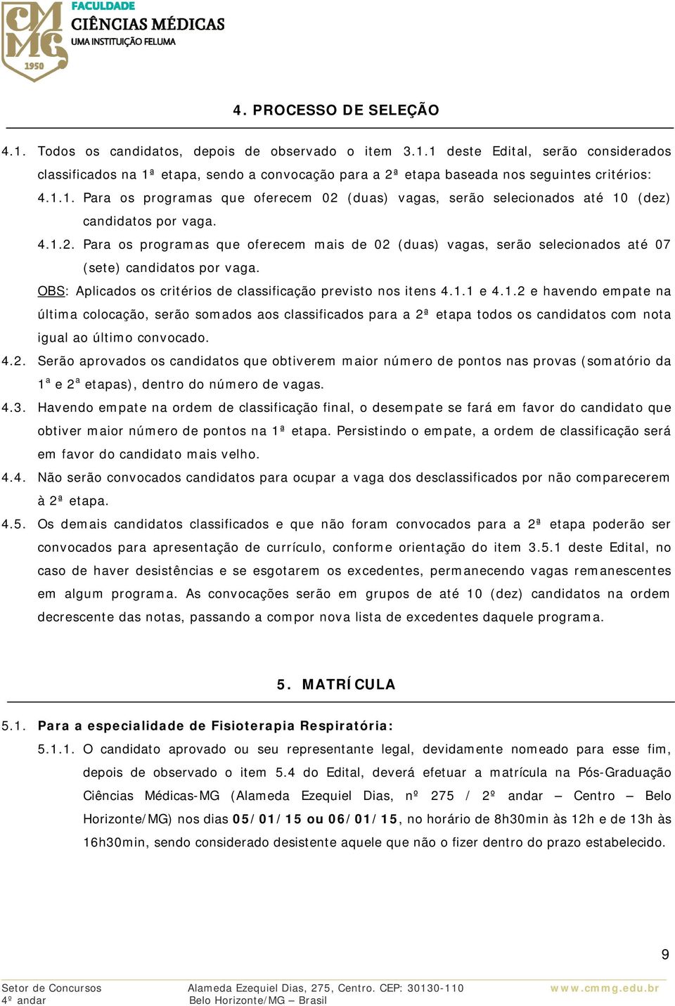 OBS: Aplicados os critérios de classificação previsto nos itens 4.1.