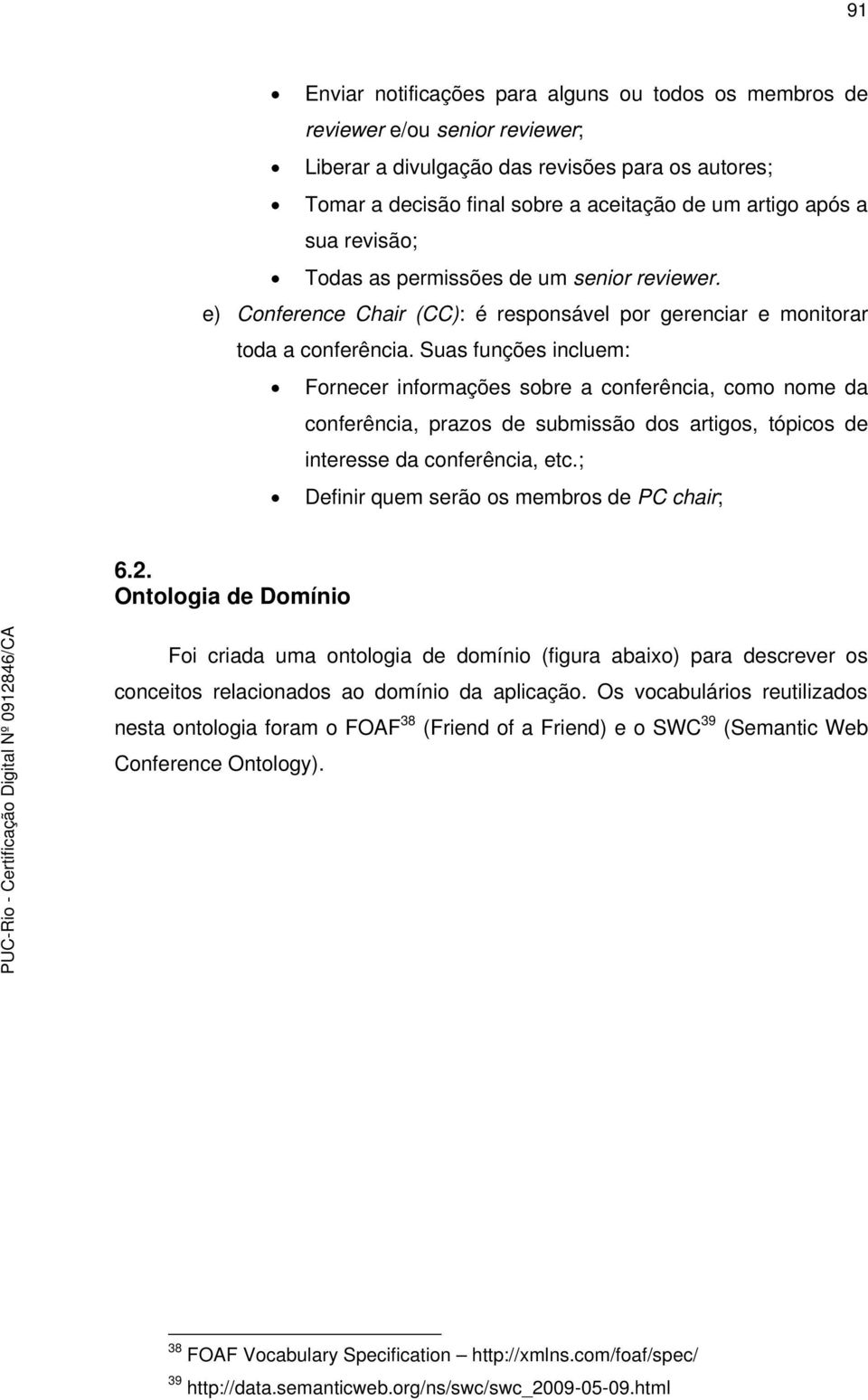 Suas funções incluem: Fornecer informações sobre a conferência, como nome da conferência, prazos de submissão dos artigos, tópicos de interesse da conferência, etc.