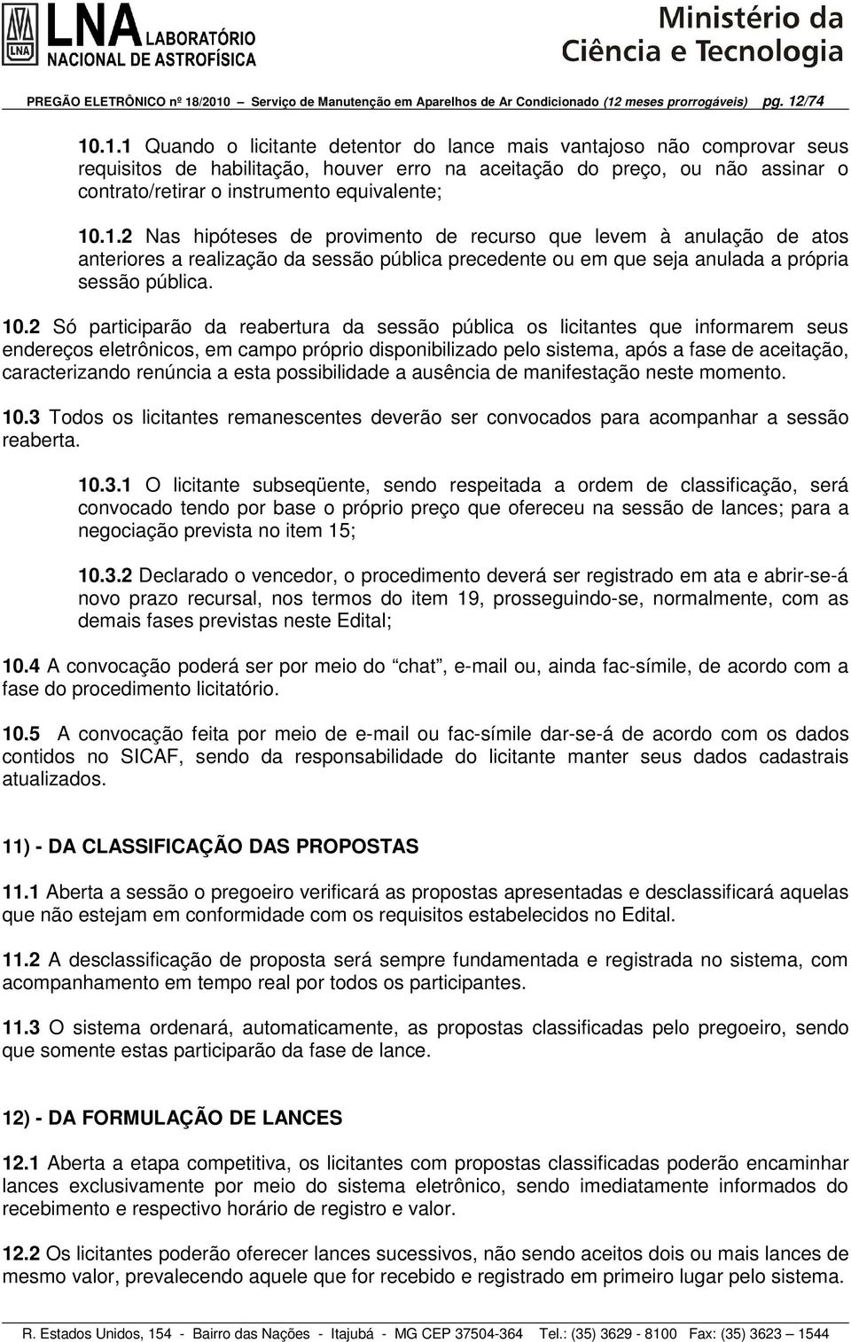 houver erro na aceitação do preço, ou não assinar o contrato/retirar o instrumento equivalente; 10