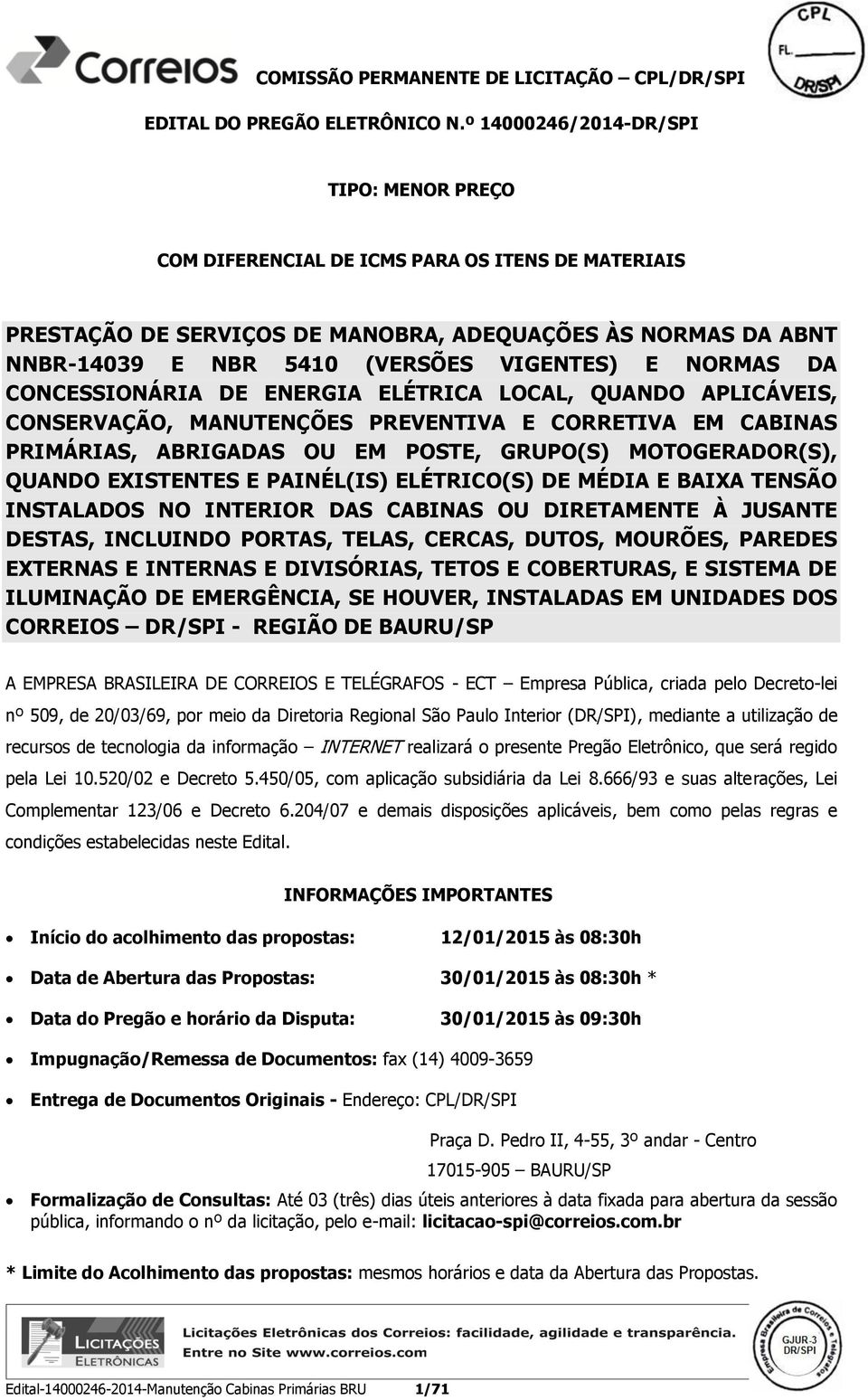 NORMAS DA CONCESSIONÁRIA DE ENERGIA ELÉTRICA LOCAL, QUANDO APLICÁVEIS, CONSERVAÇÃO, MANUTENÇÕES PREVENTIVA E CORRETIVA EM CABINAS PRIMÁRIAS, ABRIGADAS OU EM POSTE, GRUPO(S) MOTOGERADOR(S), QUANDO