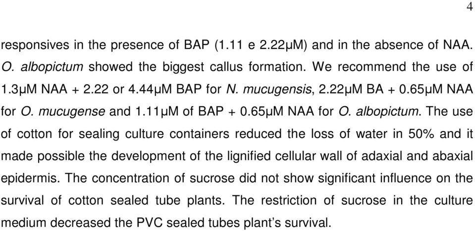 The use of cotton for sealing culture containers reduced the loss of water in 50% and it made possible the development of the lignified cellular wall of adaxial and