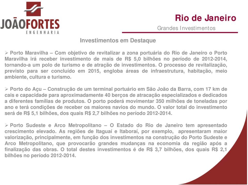 O processo de revitalização, previsto para ser concluído em 2015, engloba áreas de infraestrutura, habitação, meio ambiente, cultura e turismo.