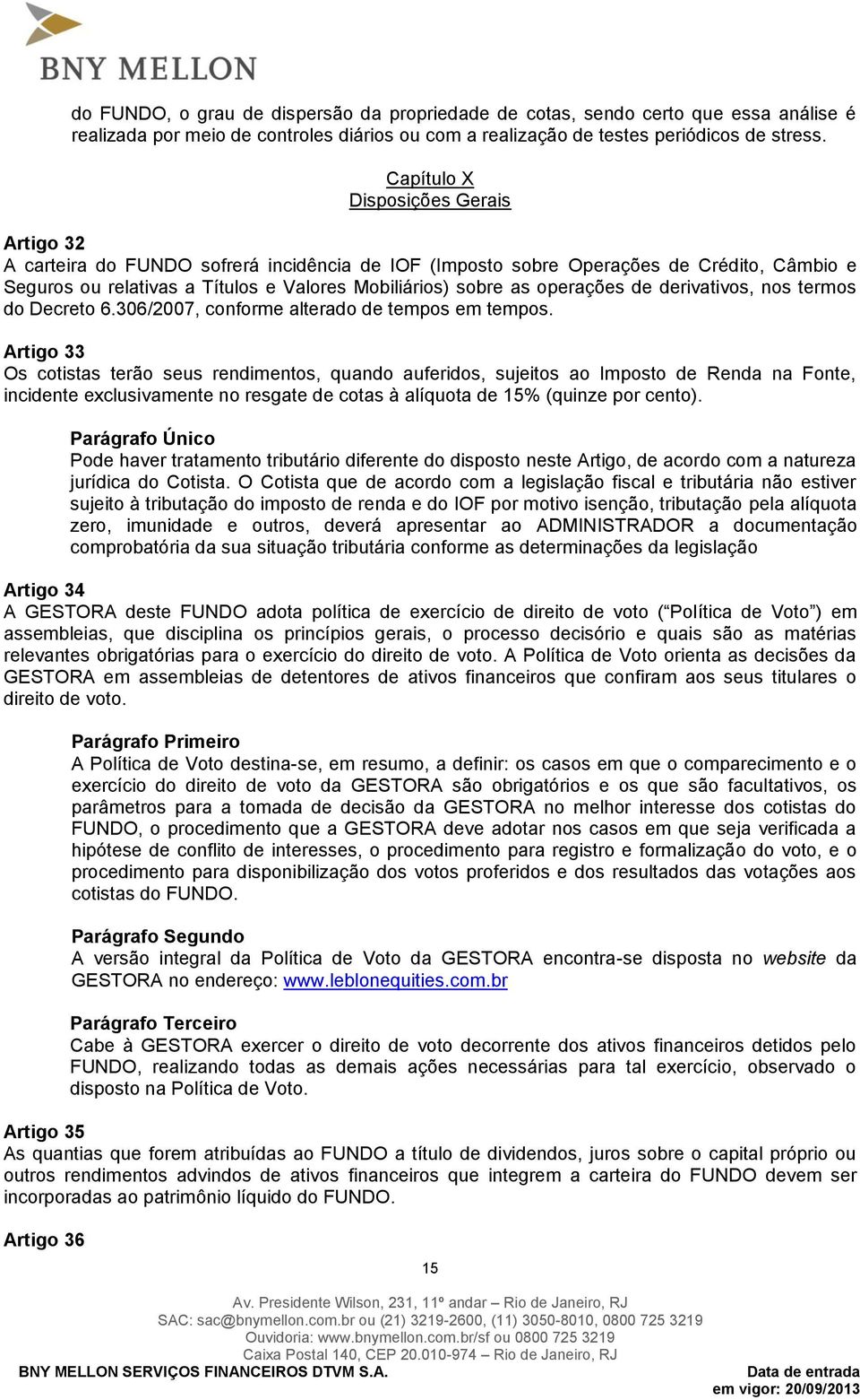 operações de derivativos, nos termos do Decreto 6.306/2007, conforme alterado de tempos em tempos.