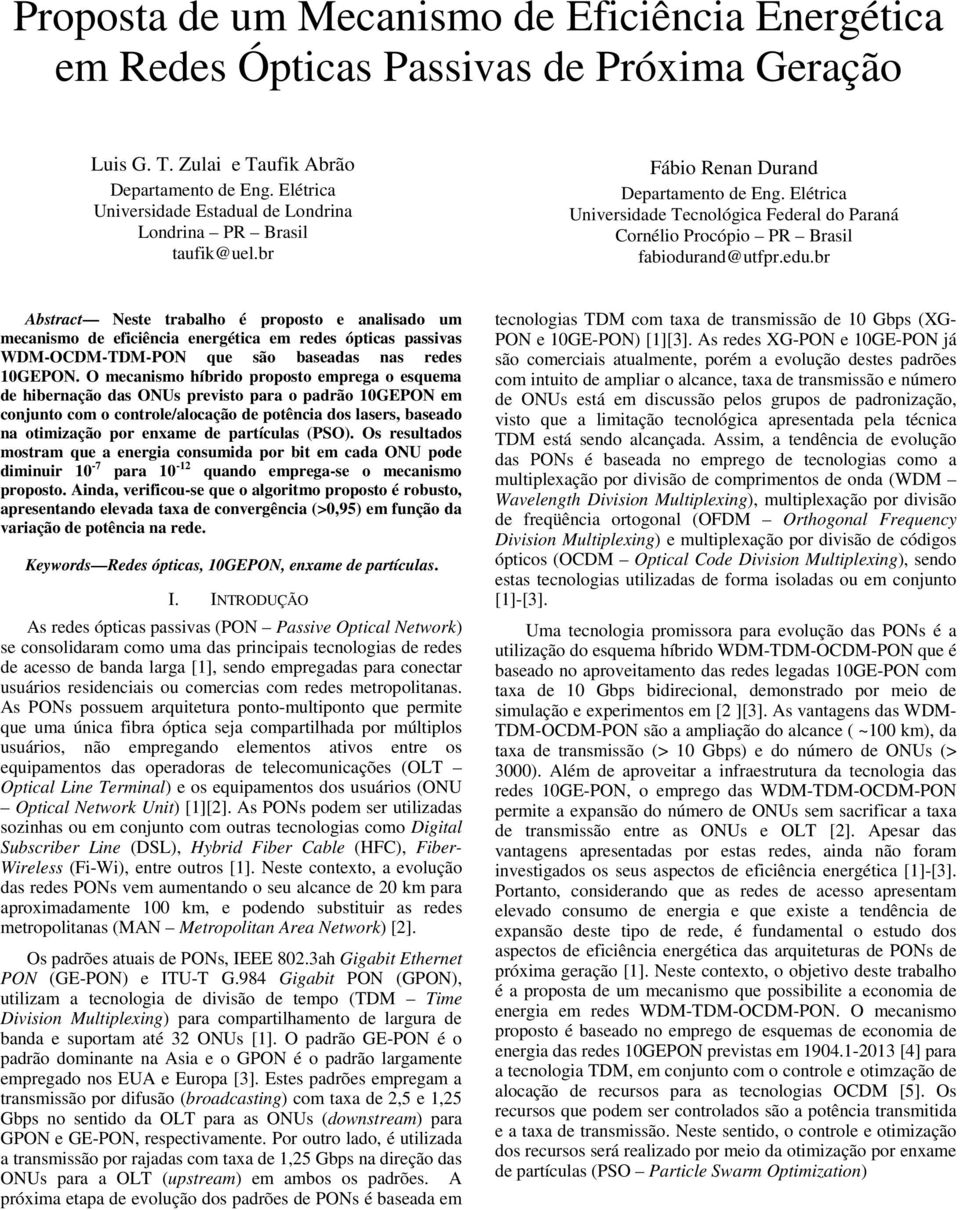 edu.br Abstract Neste trabalho é proposto e analsado um mecansmo de efcênca energétca em redes óptcas passvas WDM-OCDM-TDM-PON que são baseadas nas redes 0GEPON.