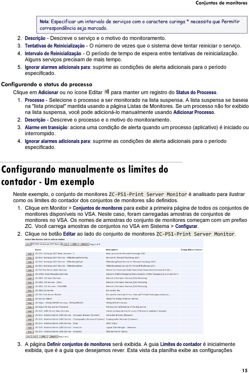 Intervalo de Reinicialização - O período de tempo de espera entre tentativas de reinicialização. Alguns serviços precisam de mais tempo. 5.