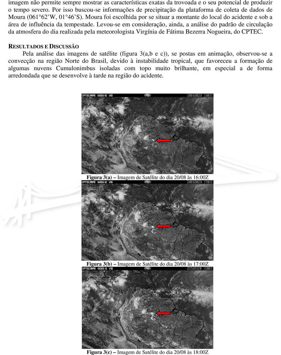 Moura foi escolhida por se situar a montante do local do acidente e sob a área de influência da tempestade.