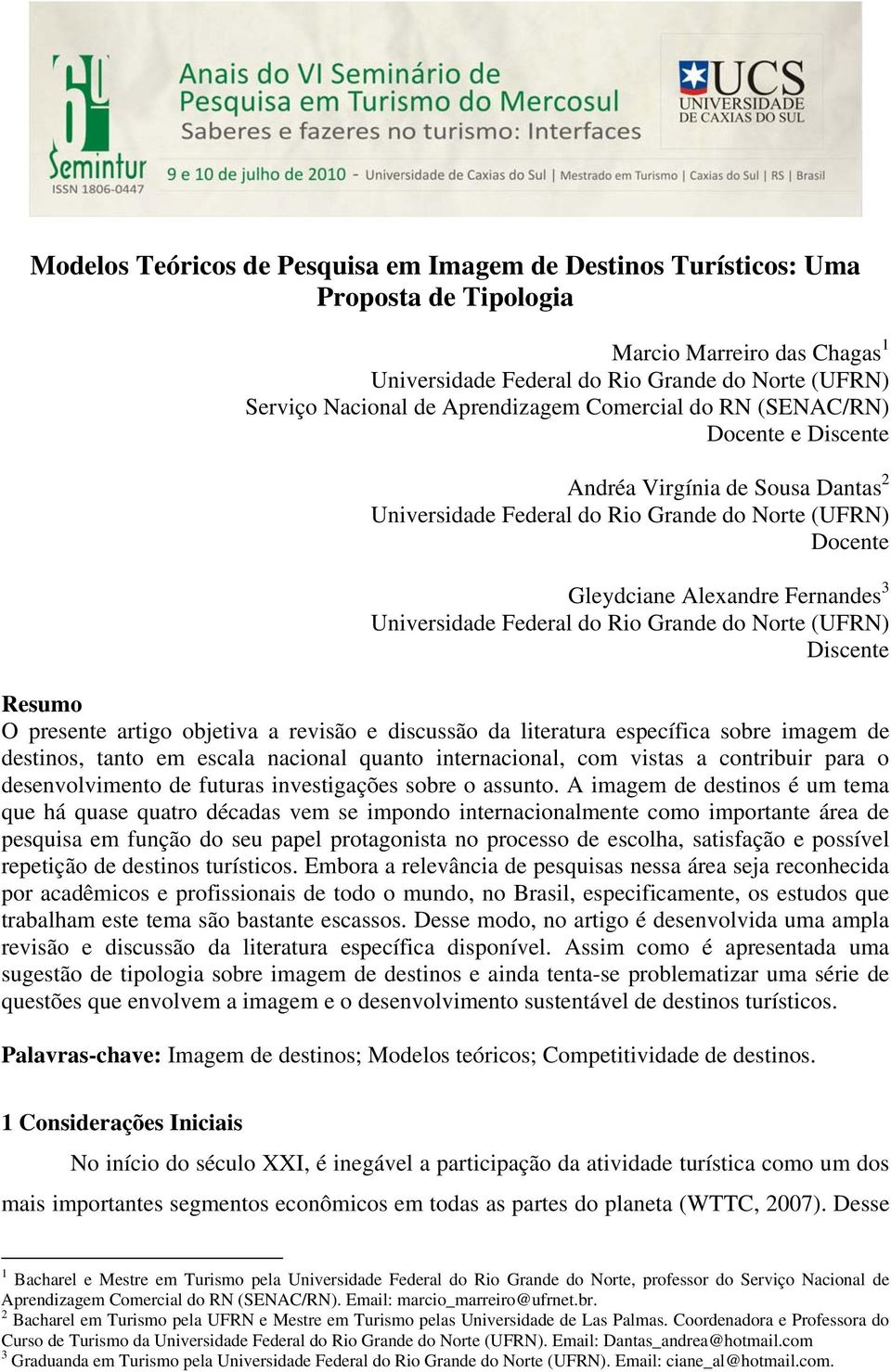 Federal do Rio Grande do Norte (UFRN) Discente Resumo O presente artigo objetiva a revisão e discussão da literatura específica sobre imagem de destinos, tanto em escala nacional quanto