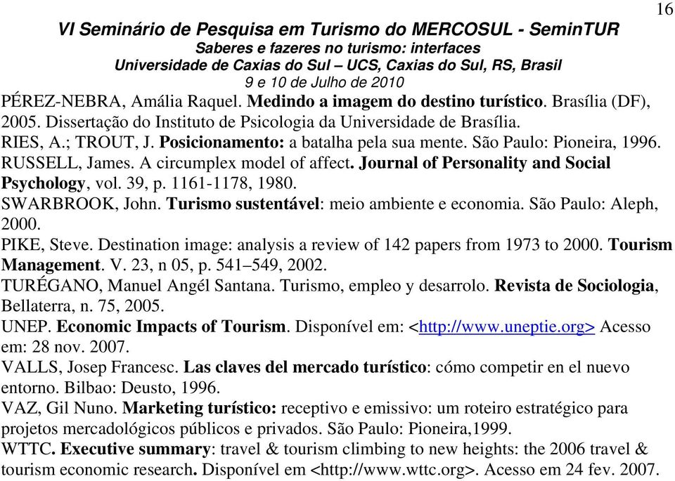 SWARBROOK, John. Turismo sustentável: meio ambiente e economia. São Paulo: Aleph, 2000. PIKE, Steve. Destination image: analysis a review of 142 papers from 1973 to 2000. Tourism Management. V.