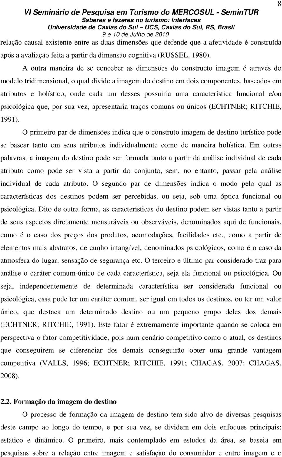 cada um desses possuiria uma característica funcional e/ou psicológica que, por sua vez, apresentaria traços comuns ou únicos (ECHTNER; RITCHIE, 1991).