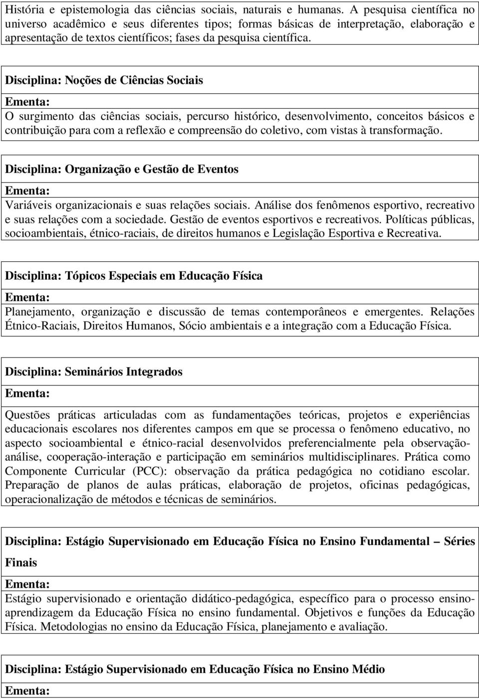 Disciplina: Noções de Ciências Sociais O surgimento das ciências sociais, percurso histórico, desenvolvimento, conceitos básicos e contribuição para com a reflexão e compreensão do coletivo, com