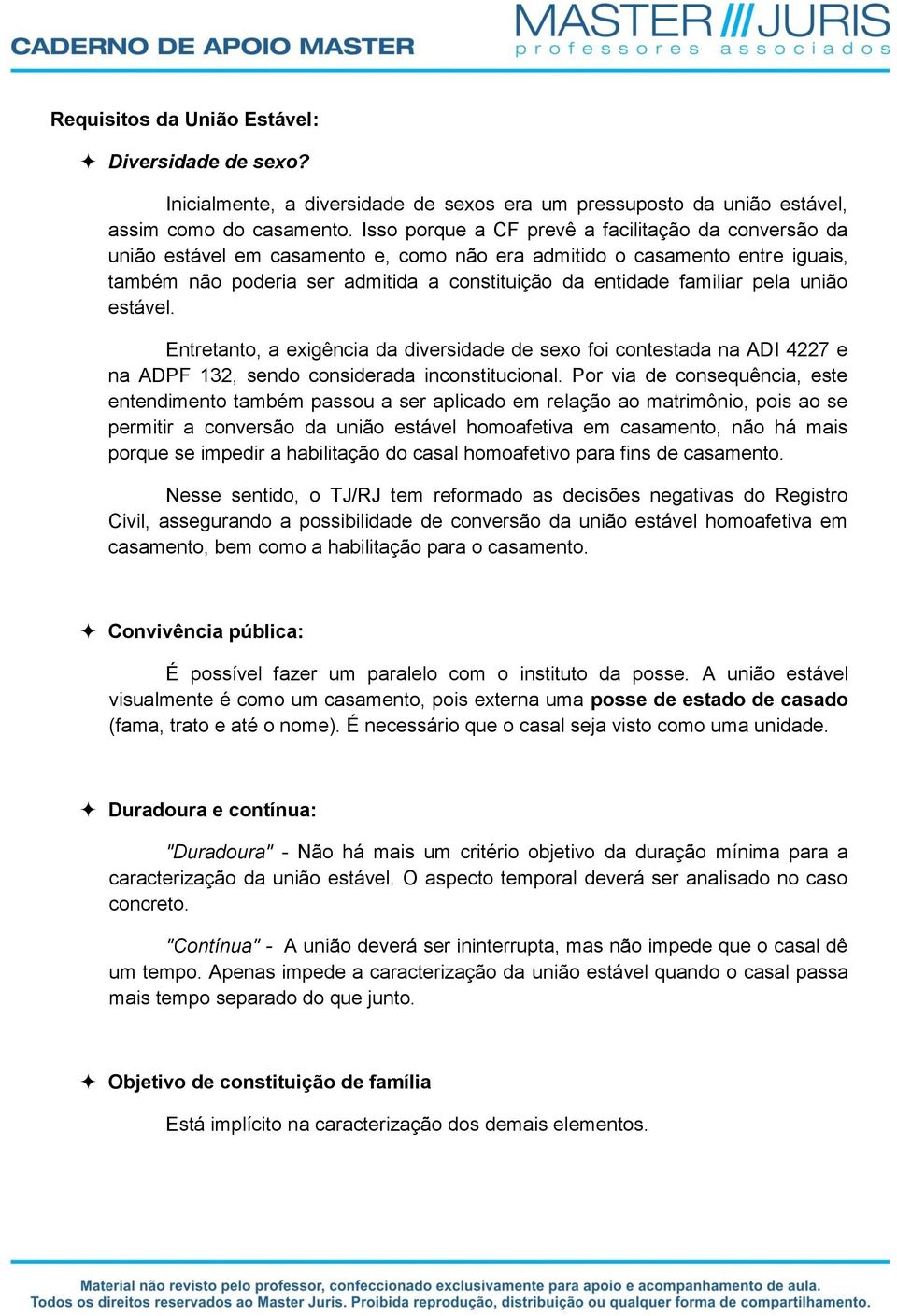 pela união estável. Entretanto, a exigência da diversidade de sexo foi contestada na ADI 4227 e na ADPF 132, sendo considerada inconstitucional.