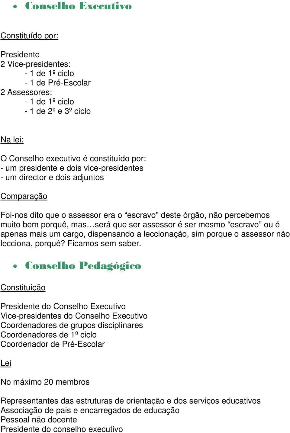 é ser mesmo escravo ou é apenas mais um cargo, dispensando a leccionação, sim porque o assessor não lecciona, porquê? Ficamos sem saber.