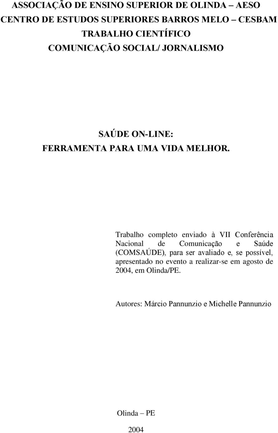 Trabalh cmplet enviad à VII Cnferência Nacinal de Cmunicaçã e Saúde (COMSAÚDE), para ser avaliad e, se