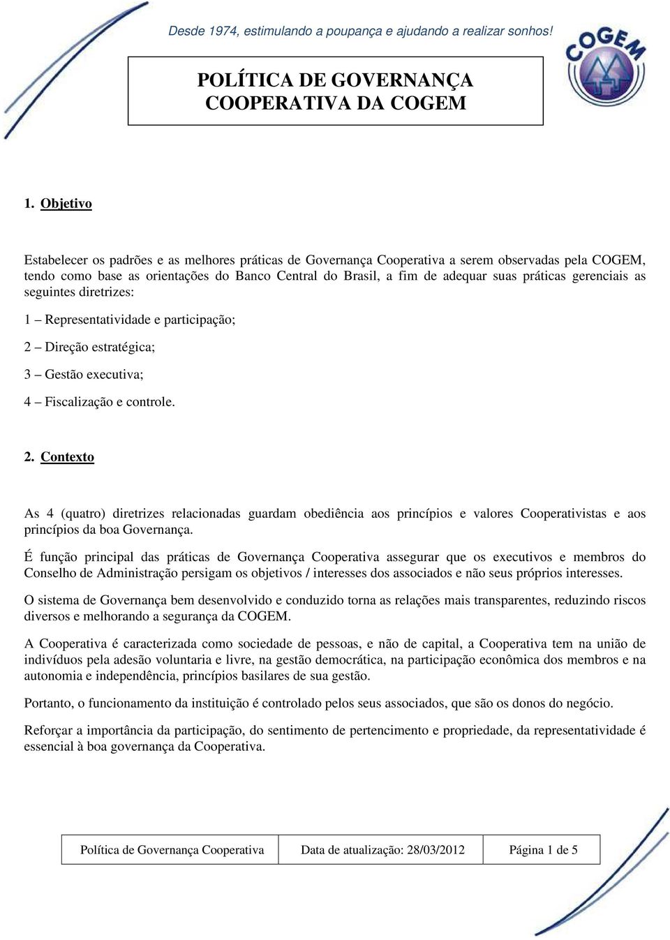 Direção estratégica; 3 Gestão executiva; 4 Fiscalização e controle. 2.