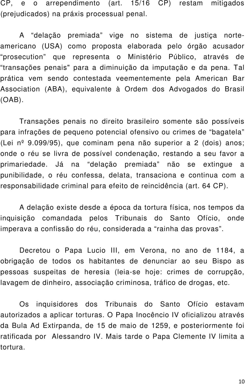 diminuição da imputação e da pena. Tal prática vem sendo contestada veementemente pela American Bar Association (ABA), equivalente à Ordem dos Advogados do Brasil (OAB).