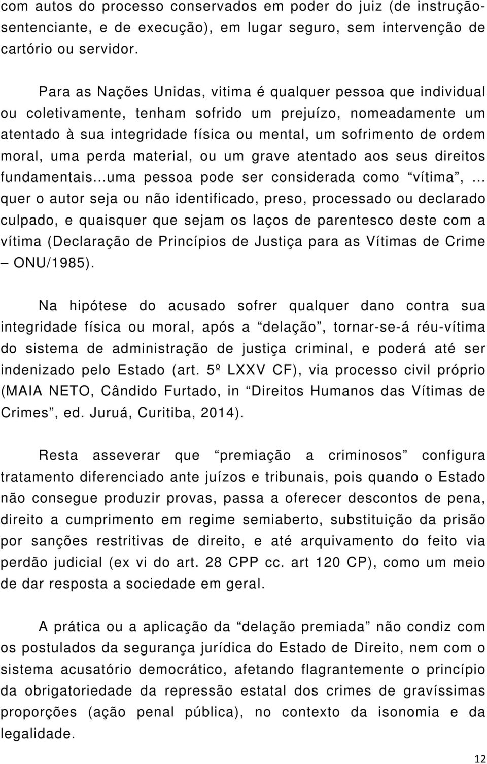 uma perda material, ou um grave atentado aos seus direitos fundamentais...uma pessoa pode ser considerada como vítima,.