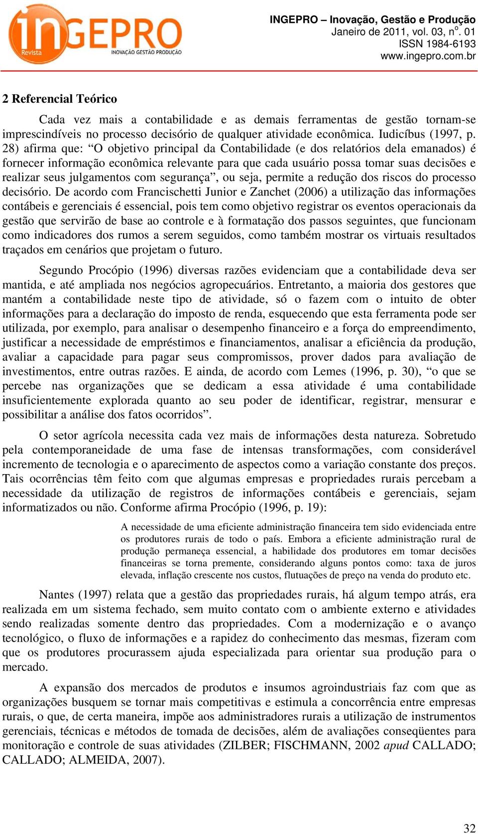 julgamentos com segurança, ou seja, permite a redução dos riscos do processo decisório.