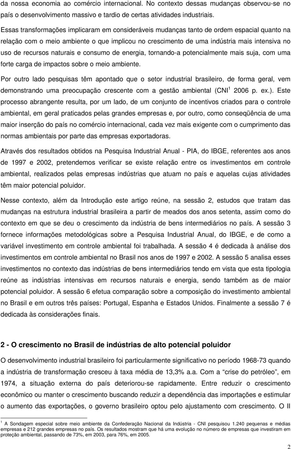 recursos naturais e consumo de energia, tornando-a potencialmente mais suja, com uma forte carga de impactos sobre o meio ambiente.