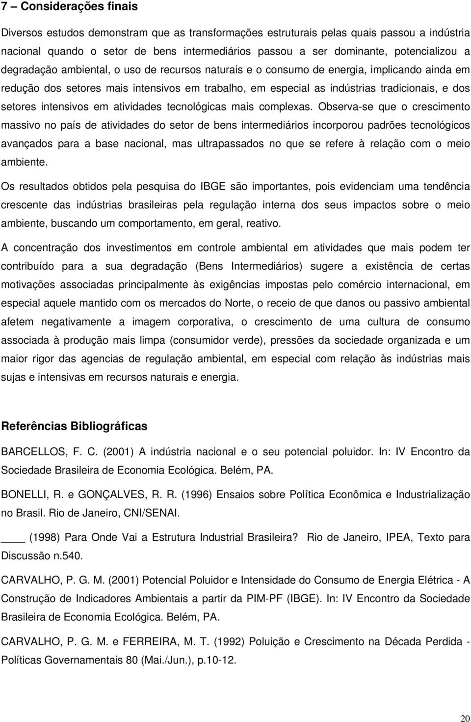 dos setores intensivos em atividades tecnológicas mais complexas.