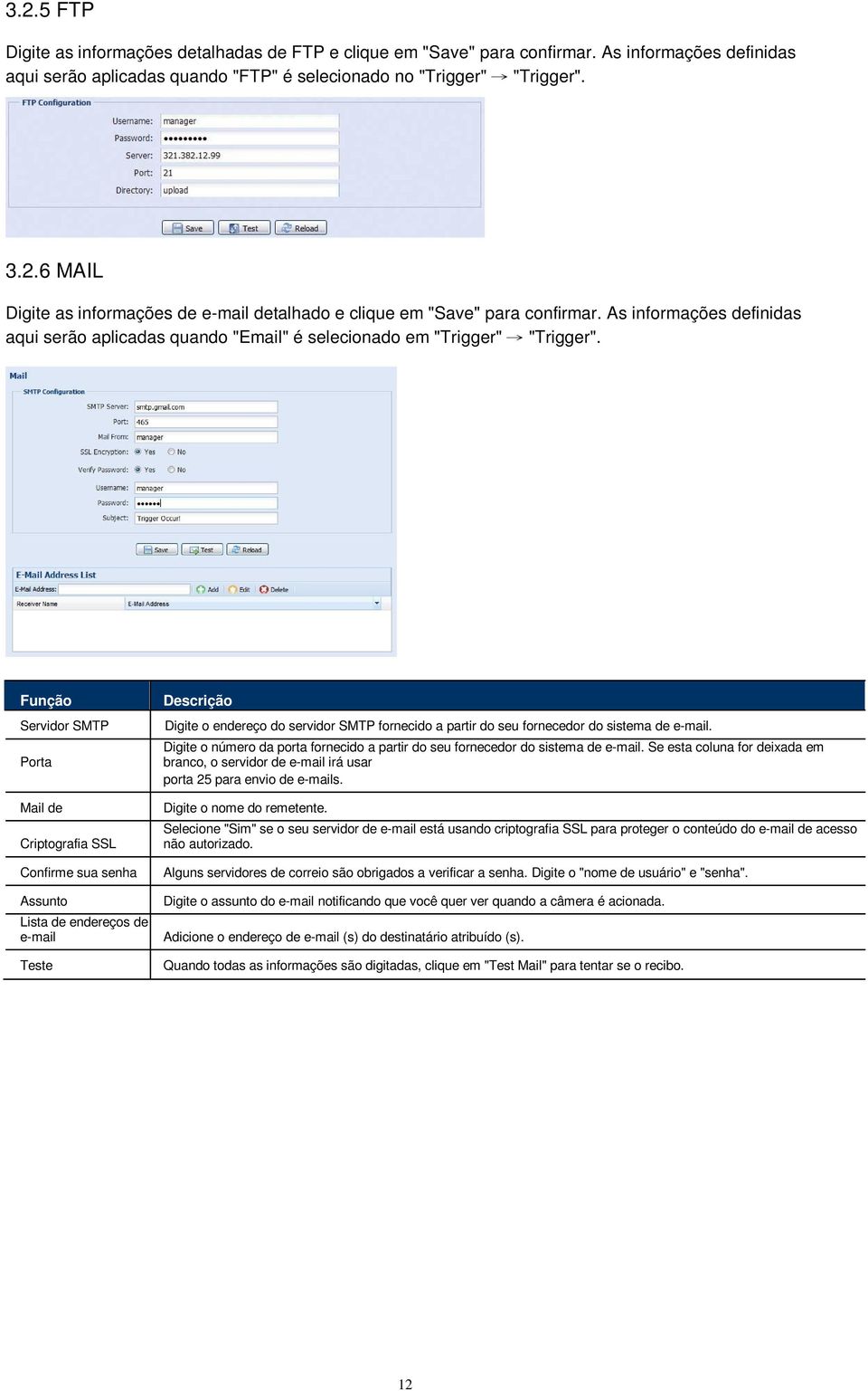 Função Servidor SMTP Porta Mail de Criptografia SSL Confirme sua senha Assunto Lista de endereços de e-mail Teste Descrição Digite o endereço do servidor SMTP fornecido a partir do seu fornecedor do