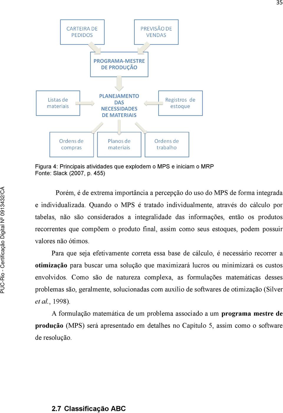 seus estoques, podem possuir valores não ótimos.