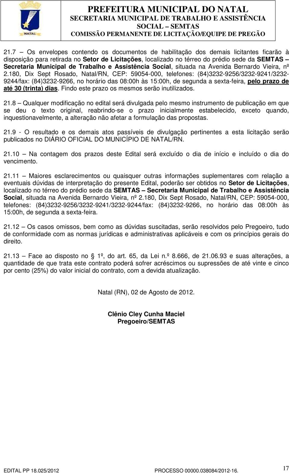 180, Dix Sept Rosado, Natal/RN, CEP: 59054-000, telefones: (84)3232-9256/3232-9241/3232-9244/fax: (84)3232-9266, no horário das 08:00h às 15:00h, de segunda a sexta-feira, pelo prazo de até 30