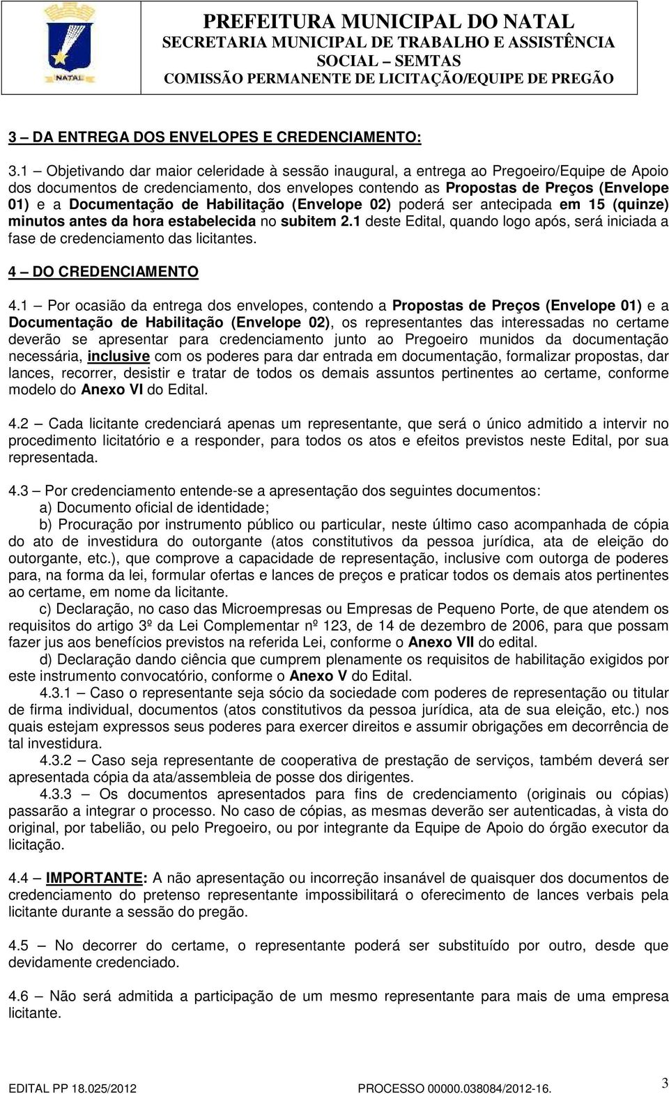 Documentação de Habilitação (Envelope 02) poderá ser antecipada em 15 (quinze) minutos antes da hora estabelecida no subitem 2.