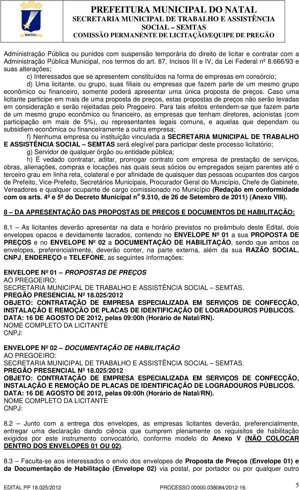 econômico ou financeiro, somente poderá apresentar uma única proposta de preços.