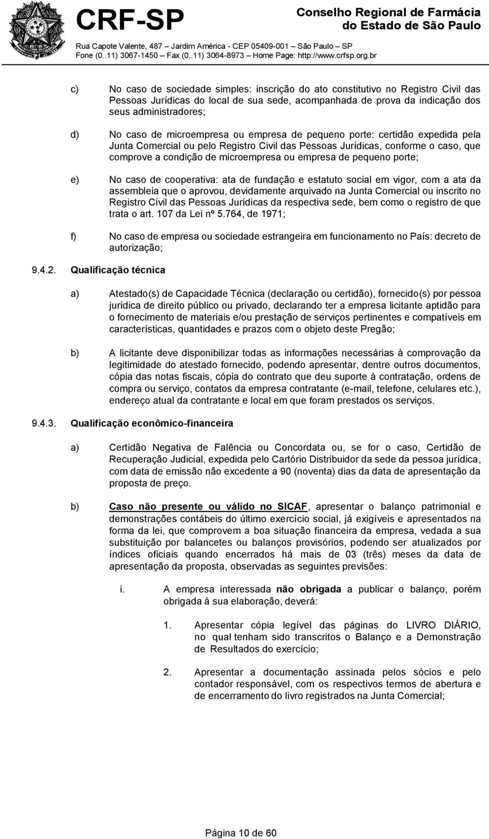 pequeno porte; e) No caso de cooperativa: ata de fundação e estatuto social em vigor, com a ata da assembleia que o aprovou, devidamente arquivado na Junta Comercial ou inscrito no Registro Civil das