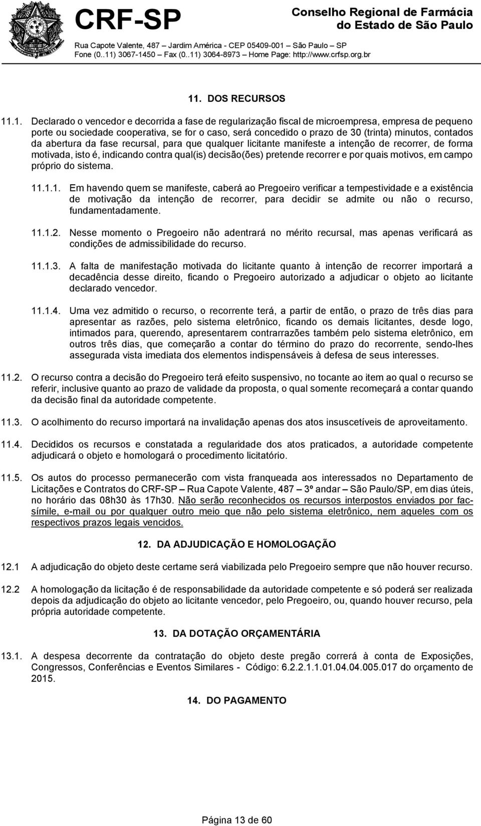 recorrer e por quais motivos, em campo próprio do sistema. 11