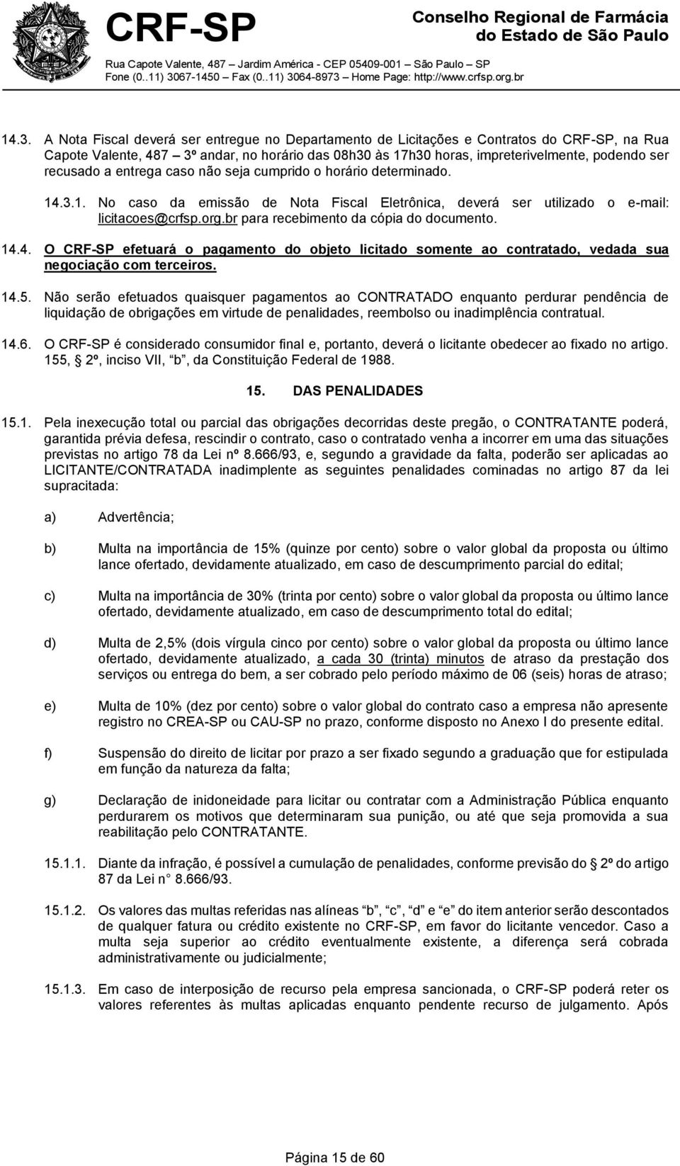 br para recebimento da cópia do documento. 14.4. O CRF-SP efetuará o pagamento do objeto licitado somente ao contratado, vedada sua negociação com terceiros. 14.5.