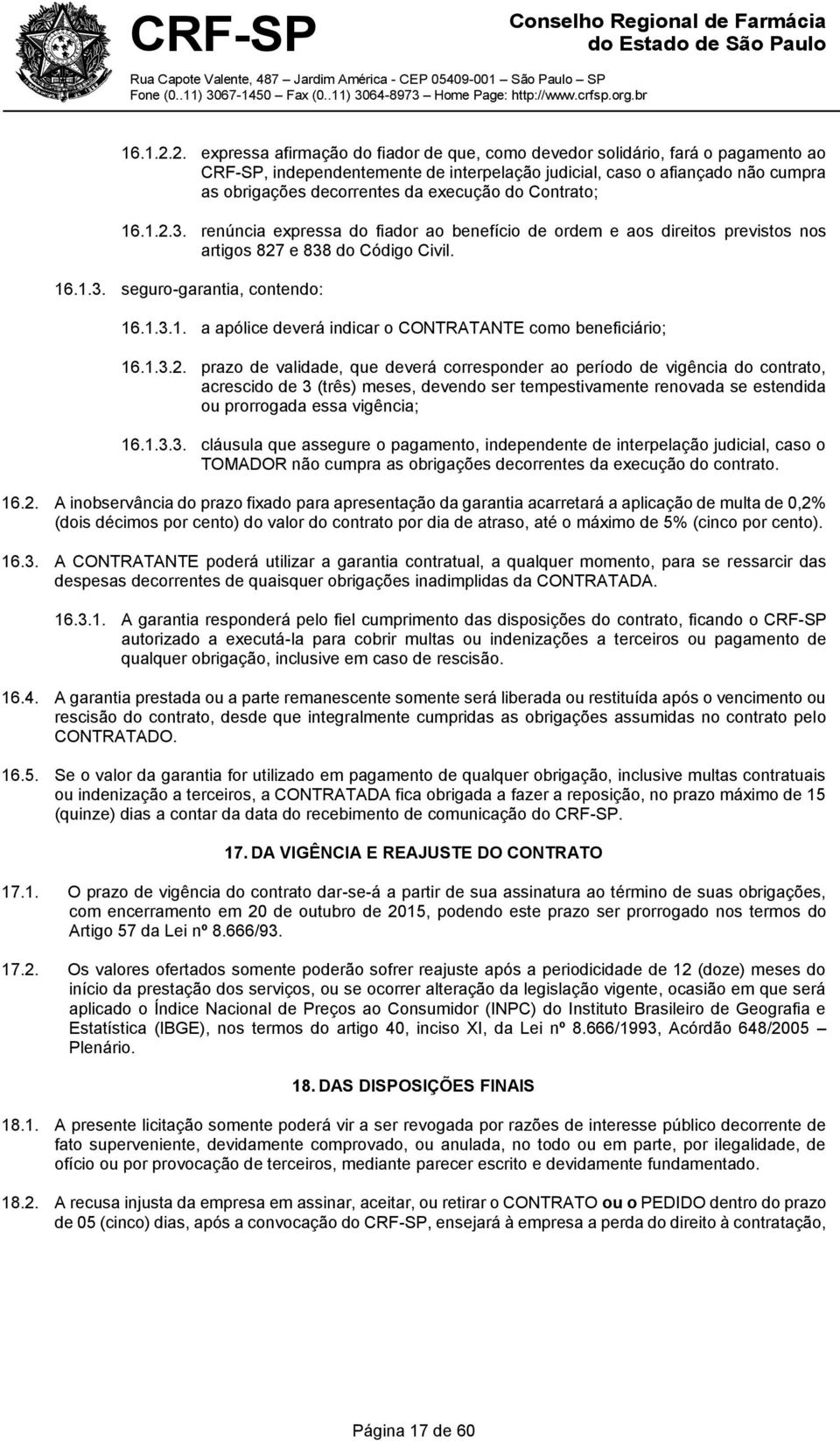 execução do Contrato; 3. renúncia expressa do fiador ao benefício de ordem e aos direitos previstos nos artigos 827 e 838 do Código Civil. 16