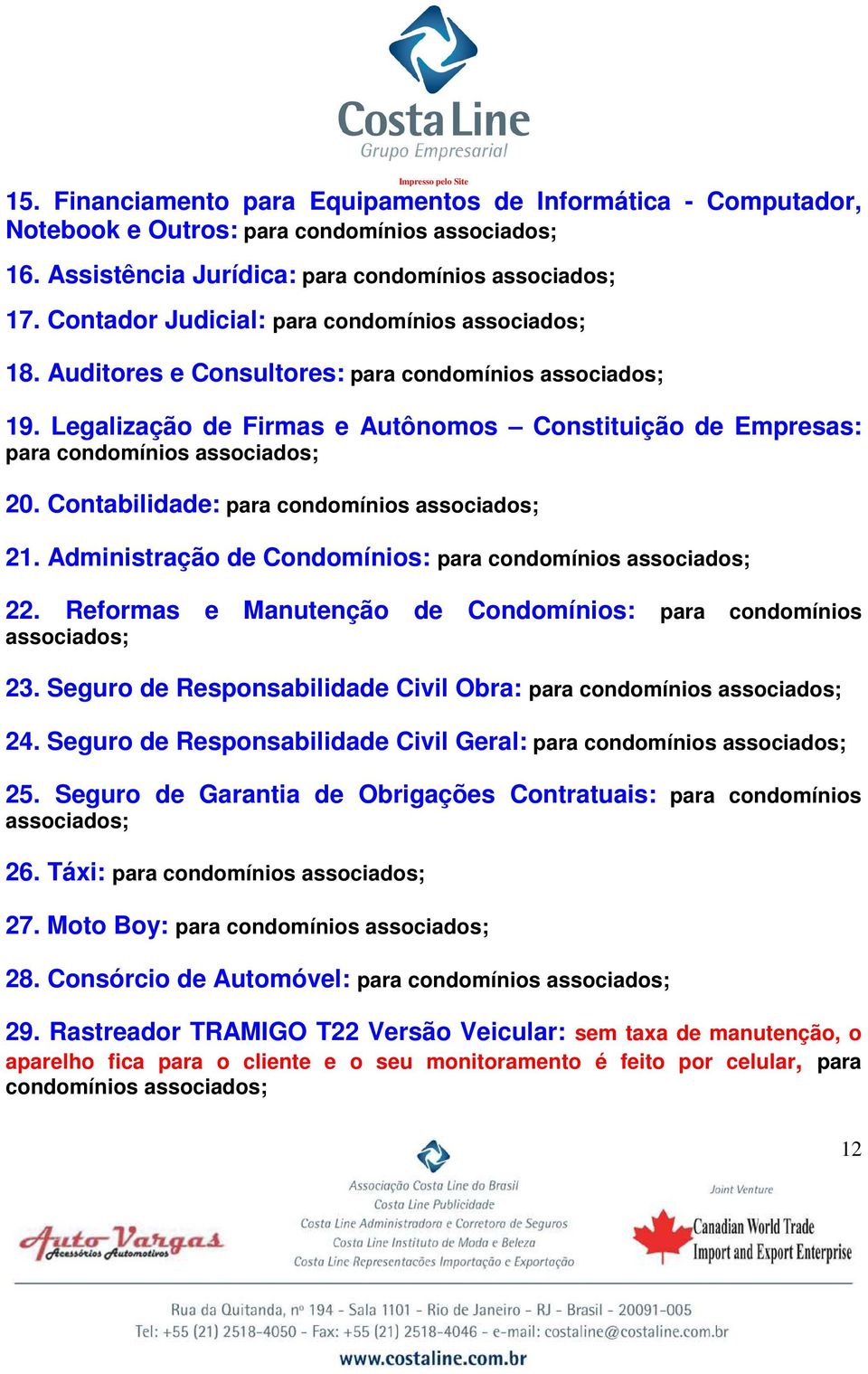 Legalização de Firmas e Autônomos Constituição de Empresas: para condomínios associados; 20. Contabilidade: para condomínios associados; 21.